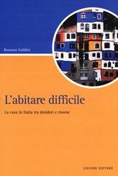 L' abitare difficile. La casa in Italia tra desideri e risorse