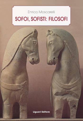 Sofoi, sofisti: filosofi - Enrico Moscarelli - Libro Liguori 2015 | Libraccio.it