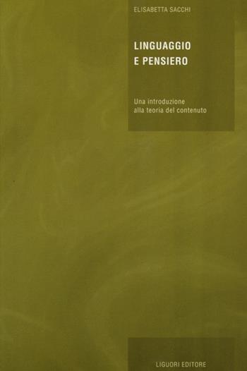 Linguaggio e pensiero. Una introduzione alla teoria del contenuto - Elisabetta Sacchi - Libro Liguori 2013, Libri di base di filosofia | Libraccio.it