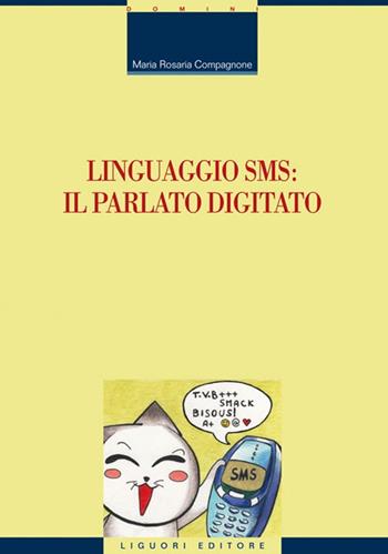 Linguaggio SMS: il parlato digitato - Maria Rosaria Compagnone - Libro Liguori 2014, Linguistica e linguaggi | Libraccio.it