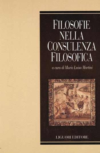 Filosofie nella consulenza filosofica  - Libro Liguori 2013, Phronesis | Libraccio.it