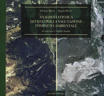 Analisi statistica dei dati per la valutazione d'impatto ambientale - Orazio Rossi, Angelo Pecci - Libro Liguori 2014, Natura e ambiente | Libraccio.it