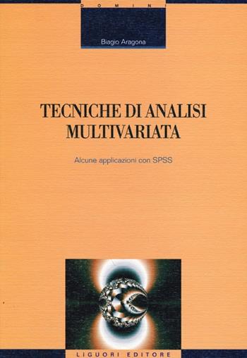 Tecniche di analisi multivariata. Alcune applicazioni con SPSS - Biagio Aragona - Libro Liguori 2013, Domini | Libraccio.it