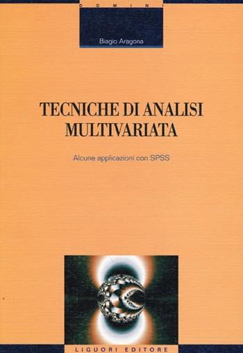 Tecniche di analisi multivariata. Alcune applicazioni con SPSS - Biagio Aragona - Libro Liguori 2013, Domini | Libraccio.it