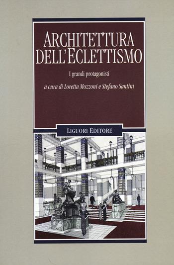 Architettura dell'eclettismo. I grandi protagonisti. Ediz. illustrata  - Libro Liguori 2014, Problemi e metodi di architettura | Libraccio.it