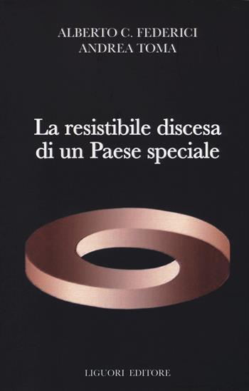 La resistibile discesa di un Paese speciale - Alberto C. Federici, Andrea Toma - Libro Liguori 2014 | Libraccio.it