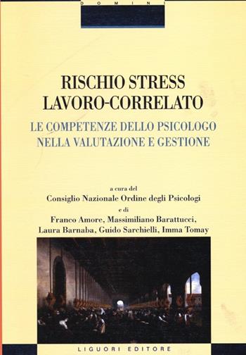 Rischio stress lavoro-correlato. Le competenze dello psicologo nella valutazione e gestione  - Libro Liguori 2013, Psicologia clinica e lavoro istituzionale | Libraccio.it