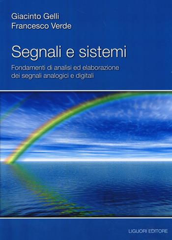 Segnali e sistemi. Fondamenti di analisi ed elaborazione dei segnali analogici e digitali - Giacinto Gelli, Francesco Verde - Libro Liguori 2014 | Libraccio.it