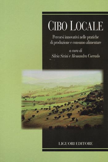 Cibo locale. Percorsi innovativi sulle pratiche di produzione e consumo alimentare  - Libro Liguori 2013, Società territorio e ambiente | Libraccio.it