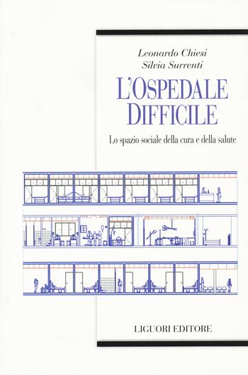 L' ospedale difficile. Lo spazio sociale della cura e della salute - Leonardo Chiesi, Silvia Surrenti - Libro Liguori 2015, Teorie e oggetti delle scienze sociali | Libraccio.it