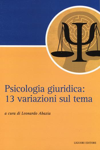 Psicologia giuridica. 13 variazioni sul tema  - Libro Liguori 2014, Script | Libraccio.it