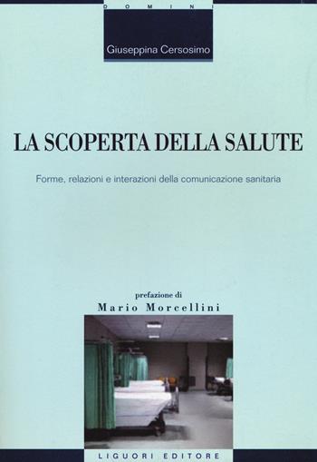 La scoperta della salute. Forme, relazioni e interazioni della comunicazione sanitaria - Giuseppina Cersosimo - Libro Liguori 2014, Strategie di comunicazione | Libraccio.it