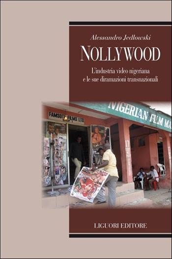 Nollywood. L'industria video nigeriana e le sue diramazioni transnazionali - Alessandro Jedlowski - Libro Liguori 2016, Uomini e mondi | Libraccio.it