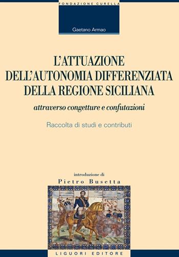 L' attuazione dell'autonomia differenziata della Regione Siciliana attraverso congetture e confutazioni. Raccolta di studi e contributi - Gaetano Armao - Libro Liguori 2014, Centro ricerche economiche | Libraccio.it