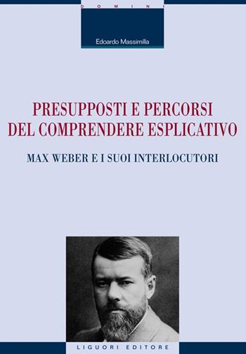 Presupposti e percorsi del comprendere esplicativo. Max Weber e i suoi interlocutori - Edoardo Massimilla - Libro Liguori 2015, La cultura storica | Libraccio.it