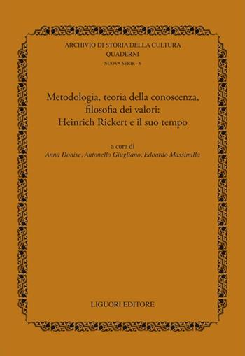Metodologia, teoria della conoscenza, filosofia dei valori. Heinrich Rickert e il suo tempo  - Libro Liguori 2015, Archivio di storia della cultura | Libraccio.it