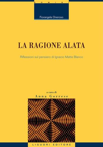 La ragione alata. Riflessioni sul pensiero di Ignacio Matte Blanco - Fiorangela Oneroso - Libro Liguori 2015, Fil rouge | Libraccio.it