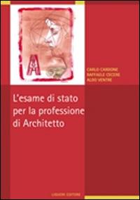 L' esame di stato per la professione di architetto - Carlo Cardone, Raffaele Cecere, Aldo Ventre - Libro Liguori 2016 | Libraccio.it