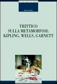 Trittico sulla metamorfosi. Kipling, Wells e Garnett - Miriam Sette - Libro Liguori 2016, Critica e letteratura | Libraccio.it