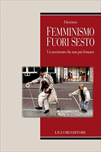 Diotima. Femminismo fuori sesto. Un movimento che non può fermarsi - Luisa Muraro - Libro Liguori 2017 | Libraccio.it
