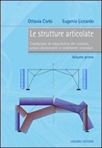 Le strutture articolate. Vol. 1: Condizioni di riducibilità dei sistemi, azioni distorcenti e cedimenti vincolari. - Ottavia Corbi, Eugenio Liccardo - Libro Liguori 2017 | Libraccio.it