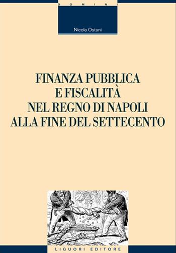 Finanza pubblica e fiscalità nel Regno di Napoli alla fine del settecento - Nicola Ostuni - Libro Liguori 2016 | Libraccio.it