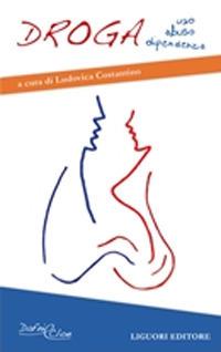 Droga. Uso, abuso, dipendenza  - Libro Liguori 2017 | Libraccio.it