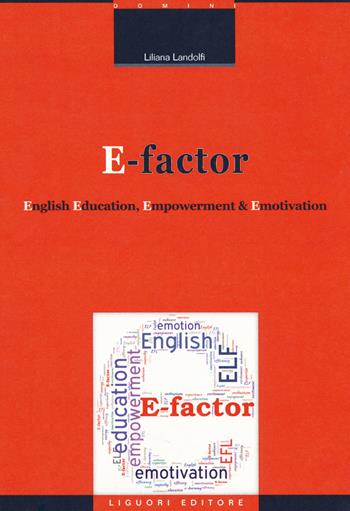E-factor. English education, empowerment and emotivation - Liliana Landolfi - Libro Liguori 2018, Linguistica e linguaggi | Libraccio.it