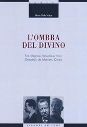 L' ombra del divino. Tra religione, filosofia e mito: Omodeo, de Martino, Croce