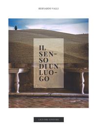 Il senso di un luogo. Nelle terre di Urbino. Ediz. a colori - Bernardo Valli - Libro Liguori 2018 | Libraccio.it