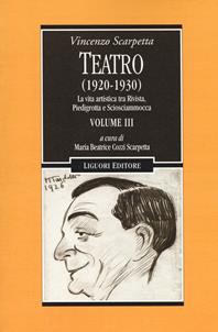 Teatro (1920-1930). Vol. 3: vita artistica tra Rivista, Piedigrotta e Sciosciammocca, La. - Vincenzo Scarpetta - Libro Liguori 2018, Testi | Libraccio.it