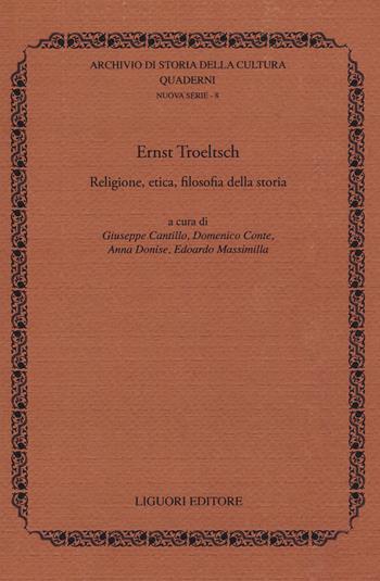 Ernst Troeltsch. Religione, etica, filosofia della storia  - Libro Liguori 2018, Quaderni archivio storia della cultura | Libraccio.it