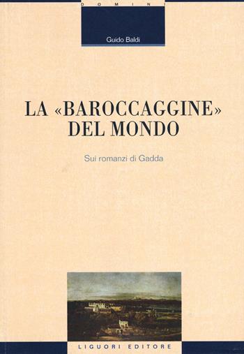 La «baroccaggine» del mondo. Sui romanzi di Gadda - Guido Baldi - Libro Liguori 2018, Critica e letteratura | Libraccio.it