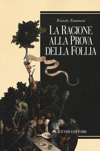 La ragione alla prova della follia - Wanda Tommasi - Libro Liguori 2018, Teorie e oggetti della filosofia | Libraccio.it