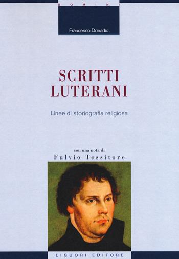 Scritti luterani. Linee di storiografia religiosa - Francesco Donadio - Libro Liguori 2019, La cultura storica | Libraccio.it