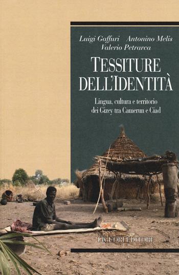 Tessiture dell'identità. Lingua, cultura e territorio dei Gizey tra Camerun e Ciad - Luigi Gaffuri, Antonino Melis, Valerio Petrarca - Libro Liguori 2019, Profili | Libraccio.it