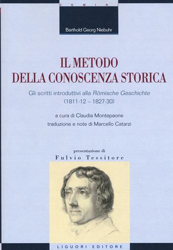 Il metodo della conoscenza storica. Gli scritti introduttivi alla «Römische Geschichte» (1811-12 - 1827-30) - Barthold Georg Niebuhr - Libro Liguori 2019, La cultura storica | Libraccio.it