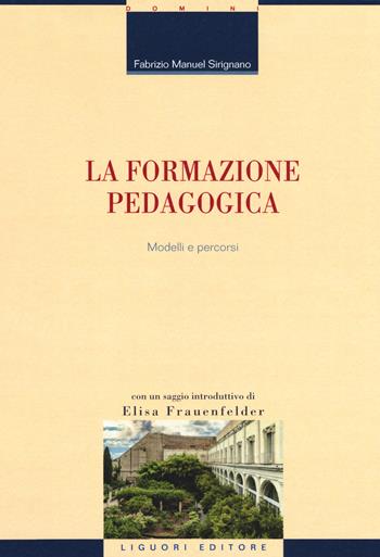 La formazione pedagogica. Modelli e percorsi - Fabrizio Manuel Sirignano - Libro Liguori 2019, Strumenti per la formazione dei formatori | Libraccio.it