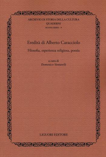 Eredità di Alberto Caracciolo. Filosofia, esperienza religiosa, poesia  - Libro Liguori 2019, Archivio di storia della cultura | Libraccio.it