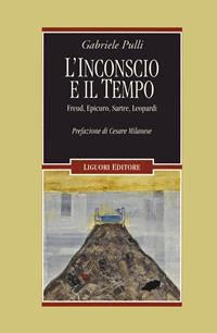 L' inconscio e il tempo. Freud, Epicuro, Sartre, Leopardi - Gabriele Pulli - Libro Liguori 2019, Inconscio e cultura | Libraccio.it