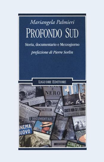Profondo Sud. Storia, documentario e Mezzogiorno - Mariangela Palmieri - Libro Liguori 2019, Cinema e storia | Libraccio.it