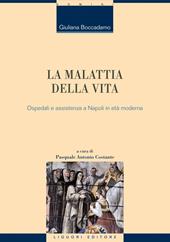 La malattia della vita. Ospedali e assistenza a Napoli in età moderna