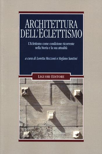 Architettura dell'eclettismo. L'eclettismo come condizione ricorrente nella Storia e la sua attualità - Stefano Santini - Libro Liguori 2025, Problemi e metodi di architettura | Libraccio.it