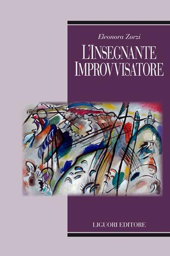 L' insegnante improvvisatore - Eleonora Zorzi - Libro Liguori 2020 | Libraccio.it