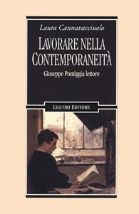 Lavorare nella contemporaneità. Giuseppe Pontiggia lettore - Laura Cannavacciuolo - Libro Liguori 2020 | Libraccio.it
