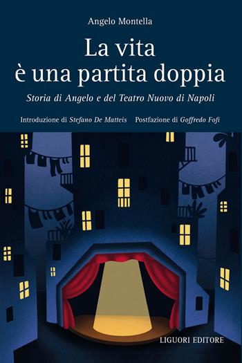 La vita è una partita doppia. Storia di Angelo e del Teatro Nuovo di Napoli - Angelo Montella - Libro Liguori 2021 | Libraccio.it