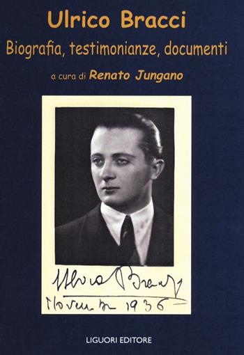 Ulrico Bracci. Biografia, testimonianze, documenti  - Libro Liguori 2022 | Libraccio.it