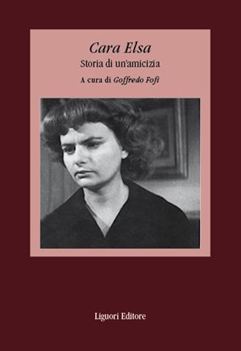 Cara Elsa. Storia di un'amicizia  - Libro Liguori 2022, Il paesaggio e la bellezza | Libraccio.it