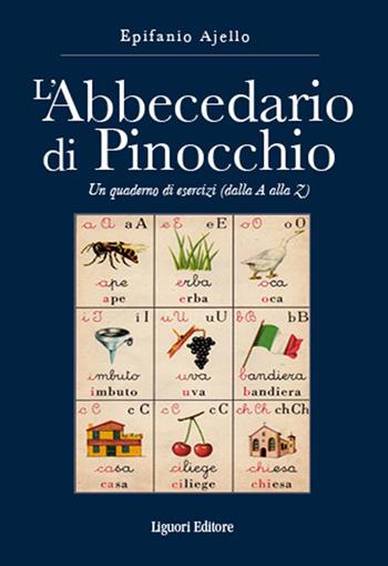L'abbecedario di Pinocchio. Un quaderno di esercizi (dal A alla Z) - Epifanio Ajello - Libro Liguori 2022 | Libraccio.it