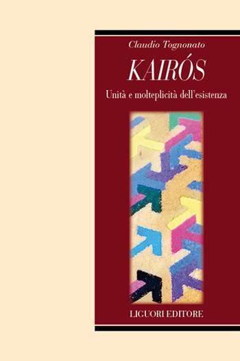 Kairòs. Unità e molteplicità dell'esistenza - Claudio Tognonato - Libro Liguori 2022, Metropolis | Libraccio.it